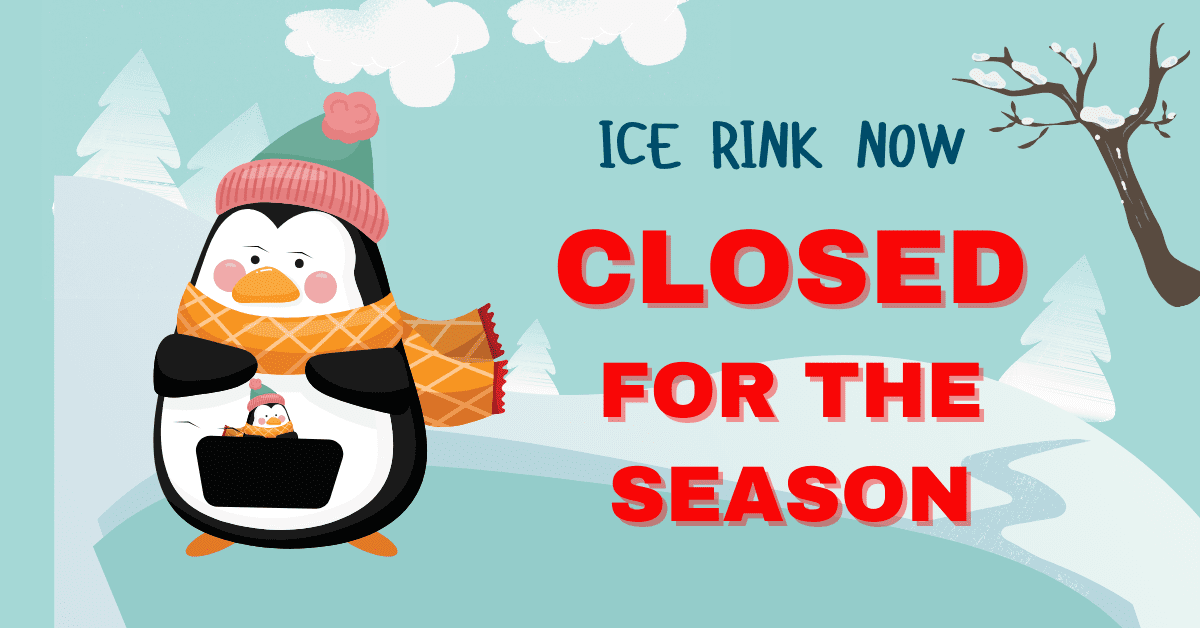ICE RINK CLOSED FOR SEASON